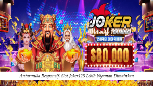 Antarmuka Responsif, Slot Joker123 Lebih Nyaman Dimainkan